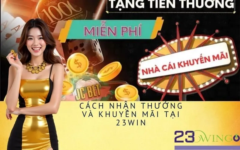 Cách Nhận Thưởng Và Khuyến Mãi Tại 23Win
